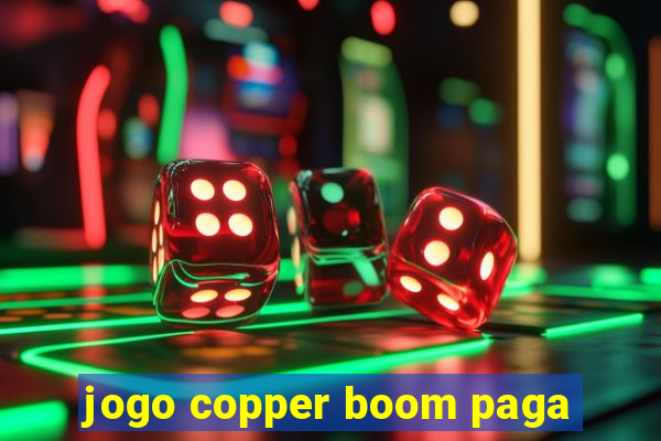 jogo copper boom paga